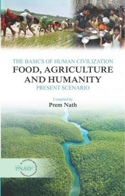 The Basics of Human Civilization: Food, Agriculture and Humanity: Vol.01 - Present Scenario