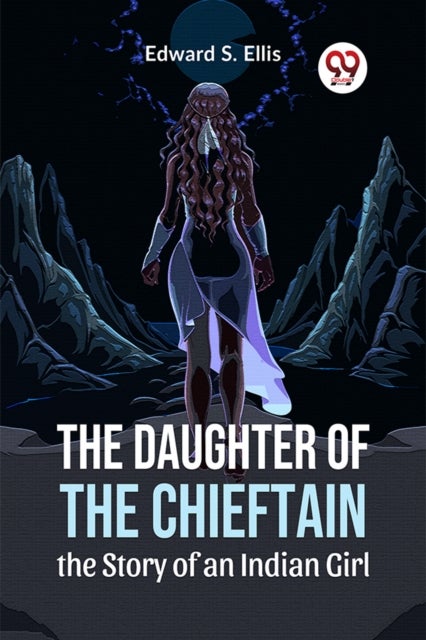 The Daughter of the Chieftain the Story of an Indian Girl