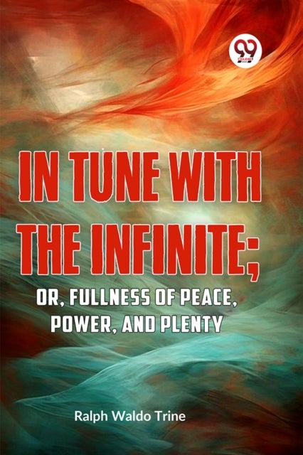 In Tune with the Infinite - Or, Fullness of Peace, Power, and Plenty