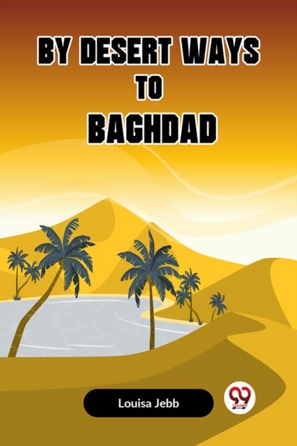 By Desert Ways to Baghdad (Edition2023)