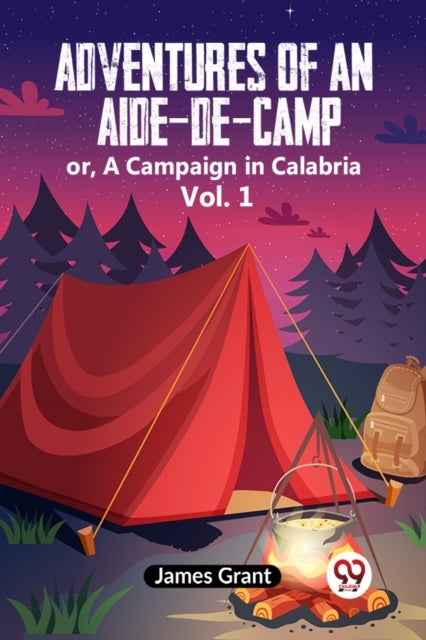 Adventures of an Aide-de-Camp:or, A Campaign in Calabria Vol. 1 (Edition2023)