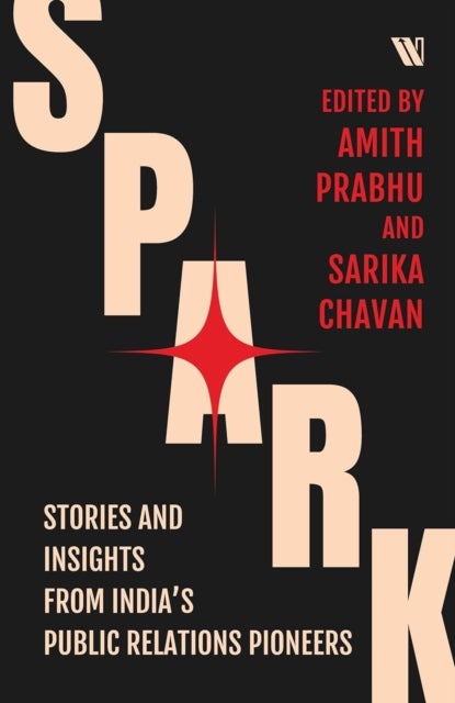 Spark - Stories and Insights from India’s Public Relations Pioneers