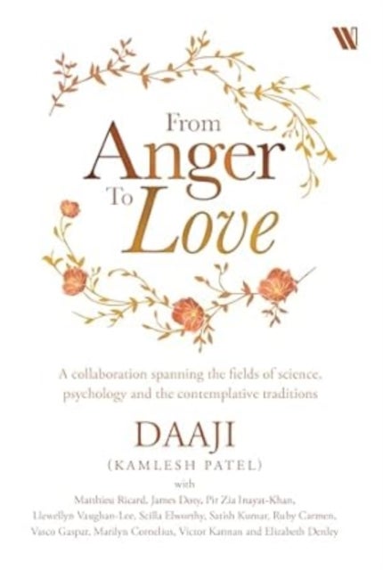From Anger to Love - A Collaboration Spanning The Fields Of Science, Psychology And Contemplative Traditions