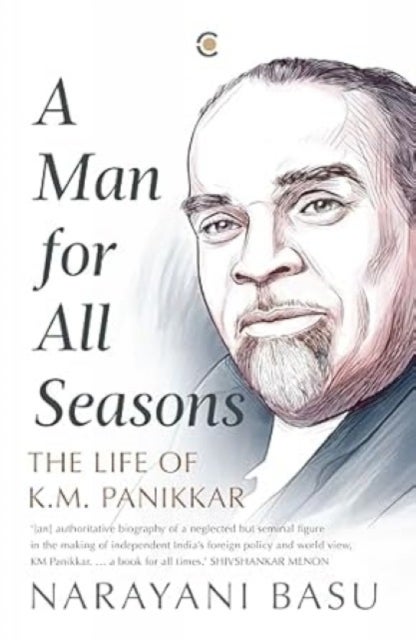 A Man For All Seasons - The Life Of K.M. Panikkar