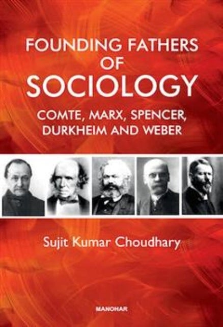 Founding Fathers of Sociology - Camte, Marx, Spencer, Durkheim and Weber