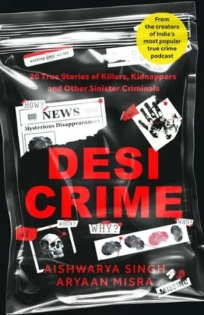 Desi Crime - 20 True Stories of Killers, Kidnappers and Other Sinister Criminals