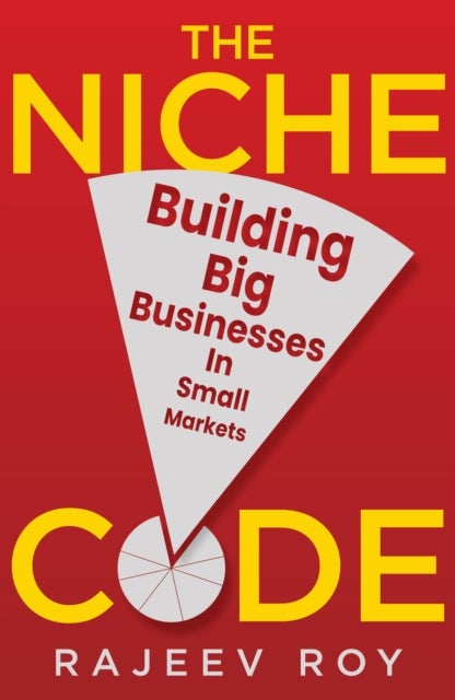 The Niche Code - Building Big Businesses in Small Markets