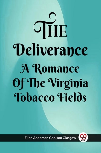The Deliverance A Romance Of The Virginia Tobacco Fields