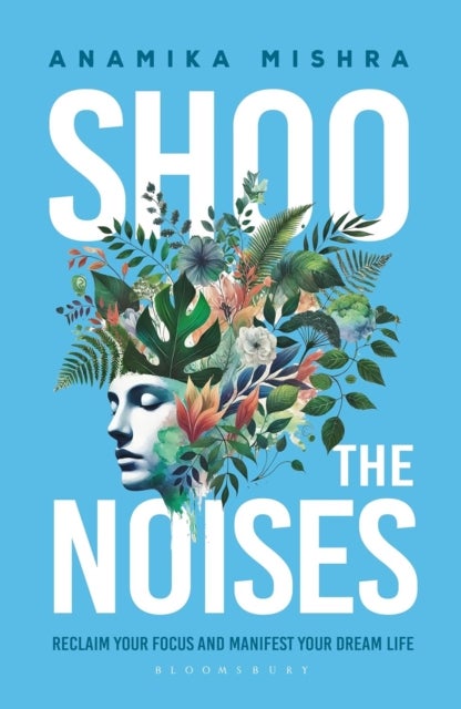 Shoo the Noises - Reclaim your Focus and Manifest your Dream Life