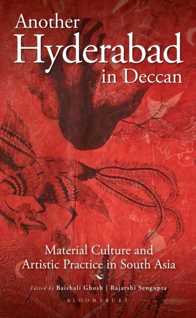 Another Hyderabad in Deccan - Material Culture and Artistic Practice in South Asia