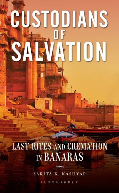 Custodians of Salvation - Last Rites and Cremation in Banaras