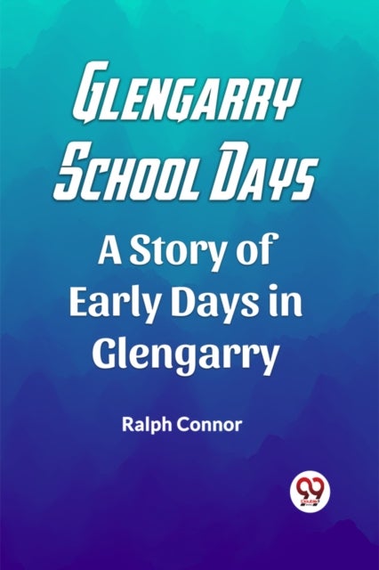 Glengarry School DaysA Story of Early Days in Glengarry (Edition2023)