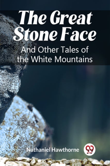 The Great Stone FaceAnd Other Tales of the White Mountains (Edition2023)