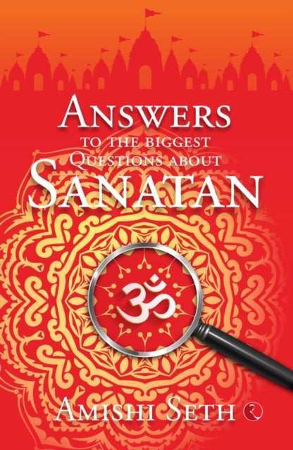 Answers to the Biggest Questions About Sanatan