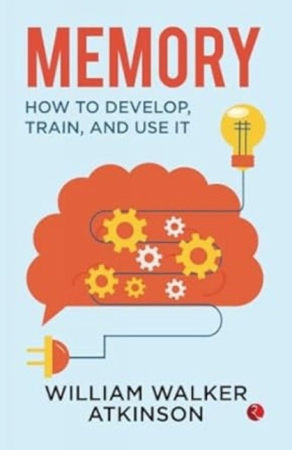 Memory - How to Develop, Train and Use it