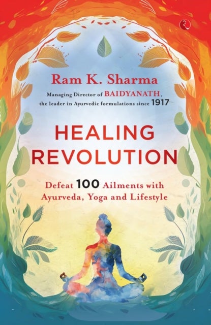 Healing Revolution - Defeat 100 Ailments with Ayurveda, Yoga and Lifestyle