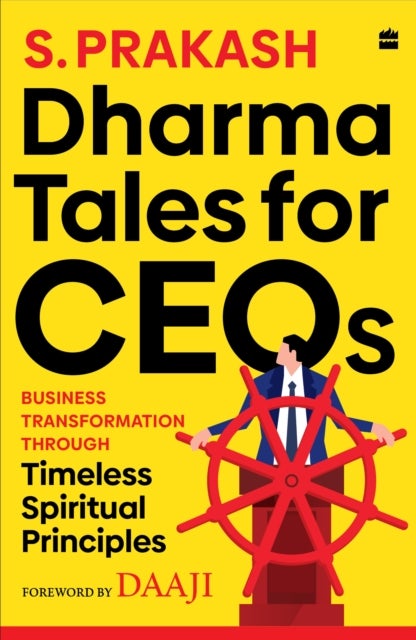 Dharma Tales For CEOs - Business Transformation Through Timeless Spiritual Principles