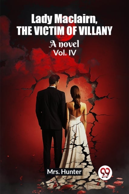 Lady Maclairn, the victim of villanyA novel Vol. IV (Edition2023)