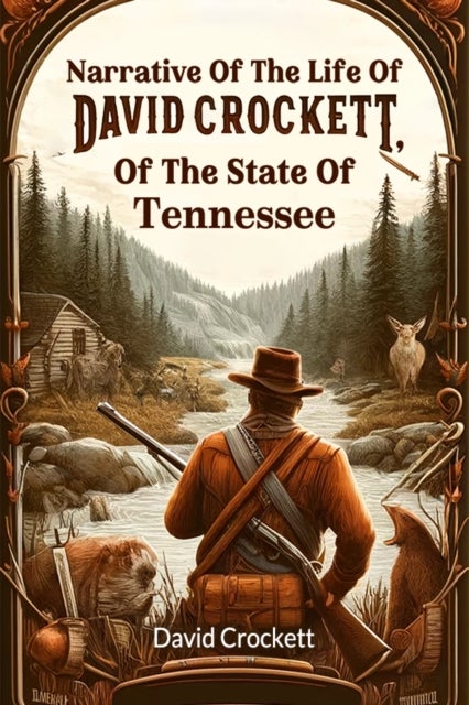 Narrative Of The Life Of David Crockett, Of The State Of Tennessee (Edition2024)