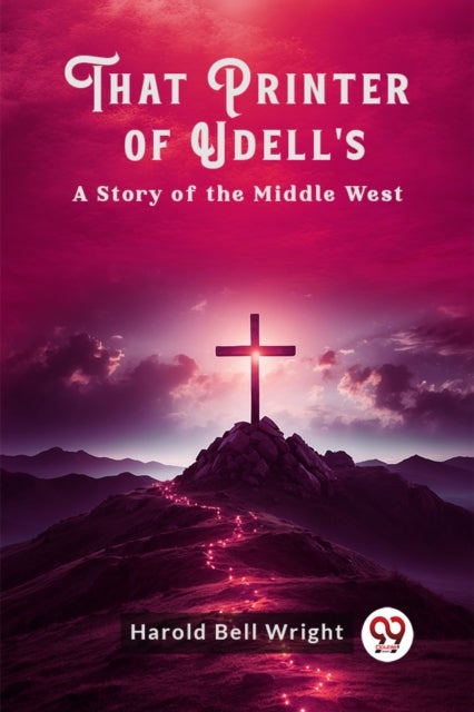 That Printer of Udell'sA Story of the Middle West