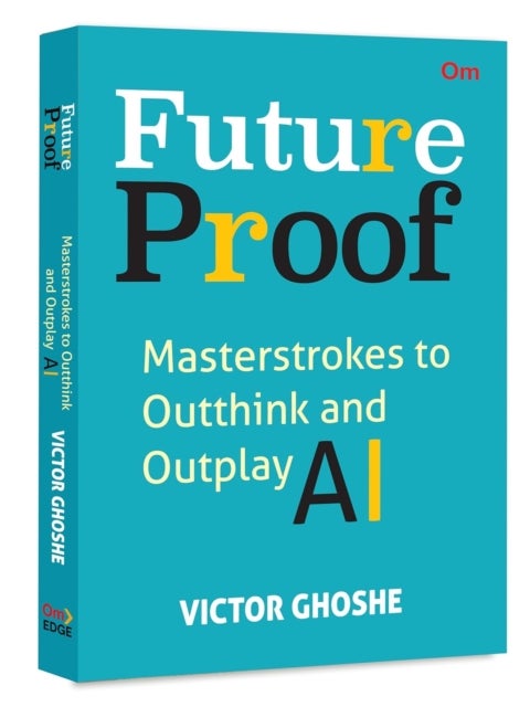 Future Proof - Masterstrokes to Outthink and Outplay AI
