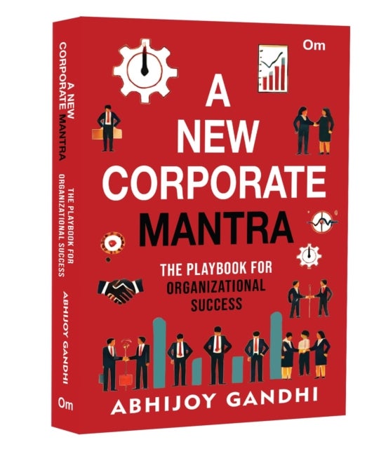 A New Corporate Mantra - A Playbook for Organizational Success