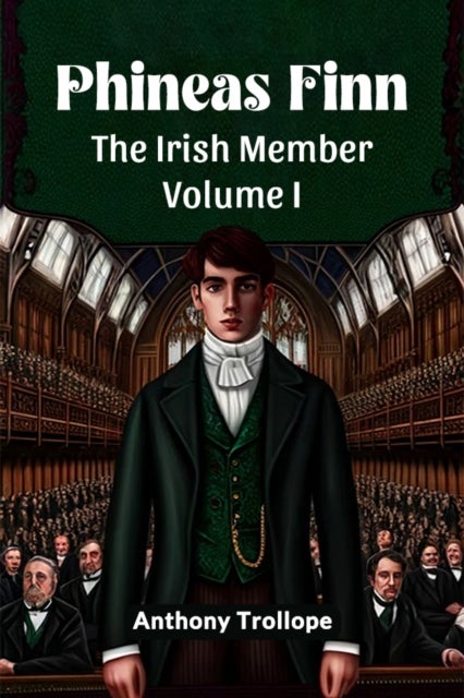 Phineas FinnThe Irish Member Volume I (Edition2024)