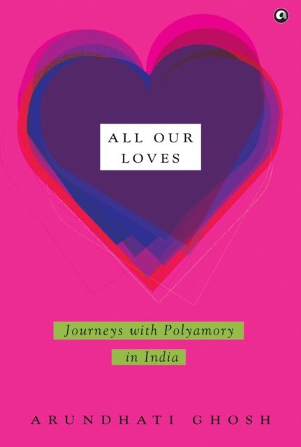 All Our Loves - Journeys with Polyamory in India