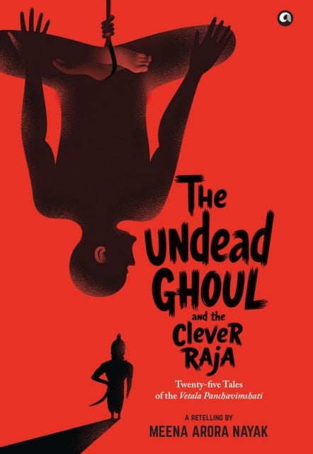 The Undead Ghoul and The Clever Raja - Twenty-five Tales of the Vetala Panchavimshati