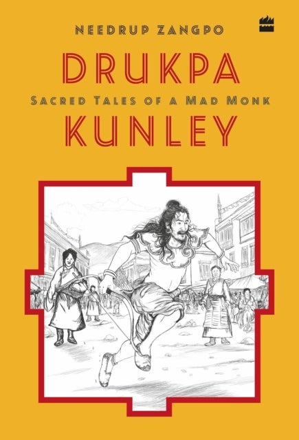 Drukpa Kunley - Sacred Tales of a Bhutanese Mad Monk
