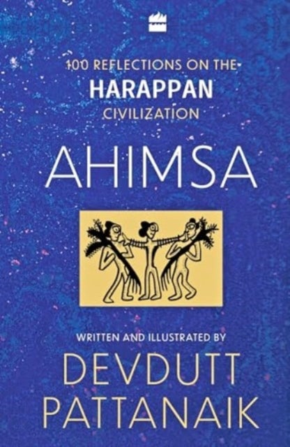 Ahimsa - 100 Reflections on Harappan Civilization