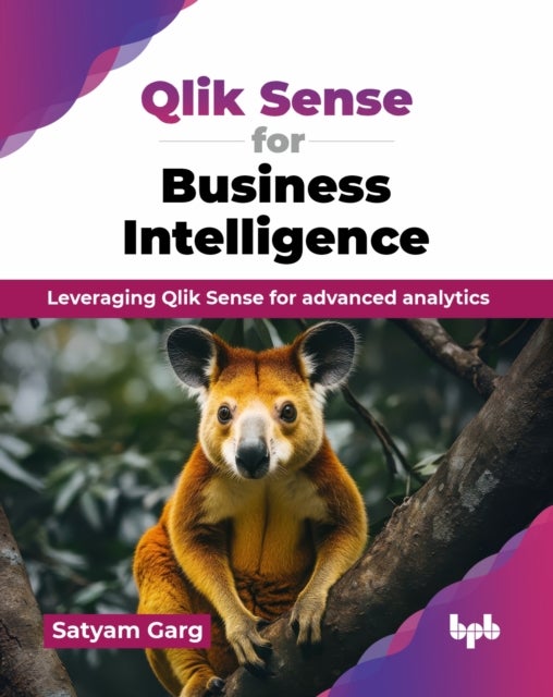 Qlik Sense for Business Intelligence - Leveraging Qlik Sense for advanced analytics