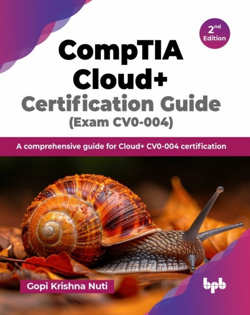 CompTIA Cloud+ Certification Guide - A comprehensive guide for Cloud+ CV0-004 certification