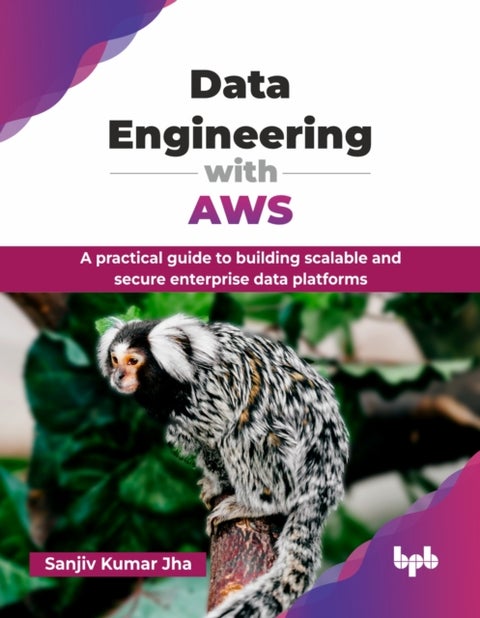 Data Engineering with AWS - A practical guide to building scalable and secure enterprise data platforms