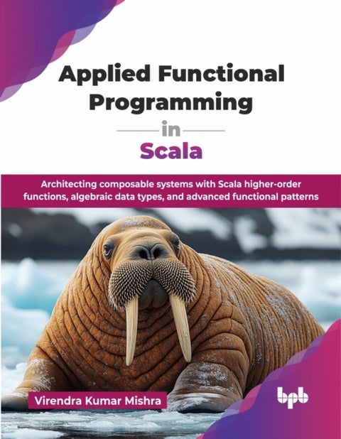 Applied Functional Programming in Scala - Architecting composable systems with Scala higher-order functions, algebraic data types, and advanced functional patterns