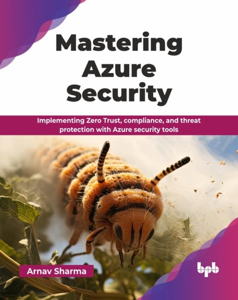 Mastering Azure Security - Implementing Zero Trust, compliance, and threat protection with Azure security tools