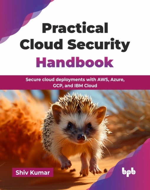 Practical Cloud Security Handbook - Secure cloud deployments with AWS, Azure, GCP, and IBM Cloud