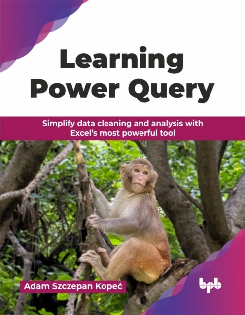 Learning Power Query - Simplify data cleaning and analysis with Excel’s most powerful tool