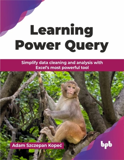 Learning Power Query - Simplify data cleaning and analysis with Excel’s most powerful tool