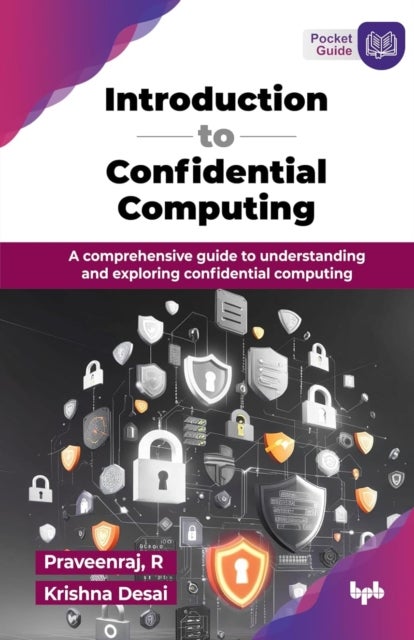 Introduction to Confidential Computing - A comprehensive guide to understanding and exploring confidential computing