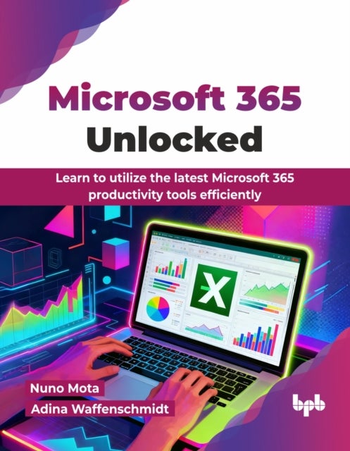 Microsoft 365 Unlocked - Learn to utilize the latest Microsoft 365 productivity tools efficiently