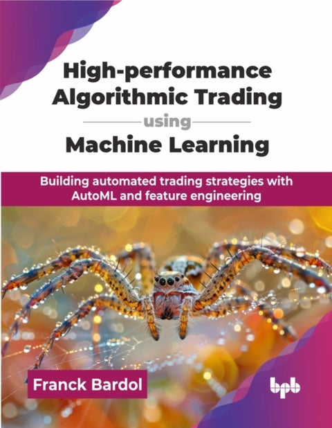 High-performance Algorithmic Trading using Machine Learning - Building automated trading strategies with AutoML and feature engineering