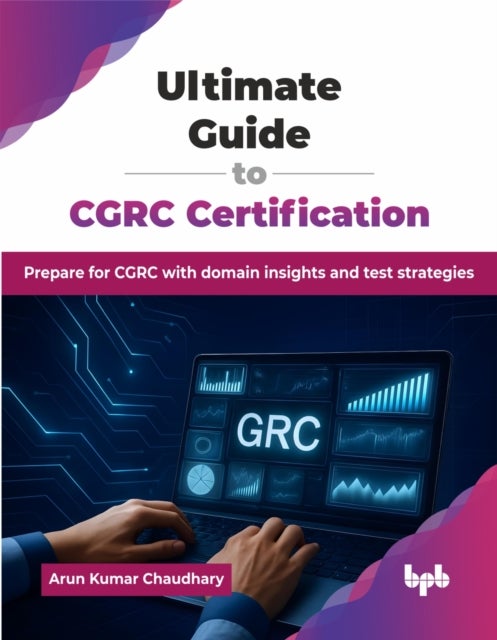 Ultimate Guide to CGRC Certification - Prepare for CGRC with domain insights and test strategies