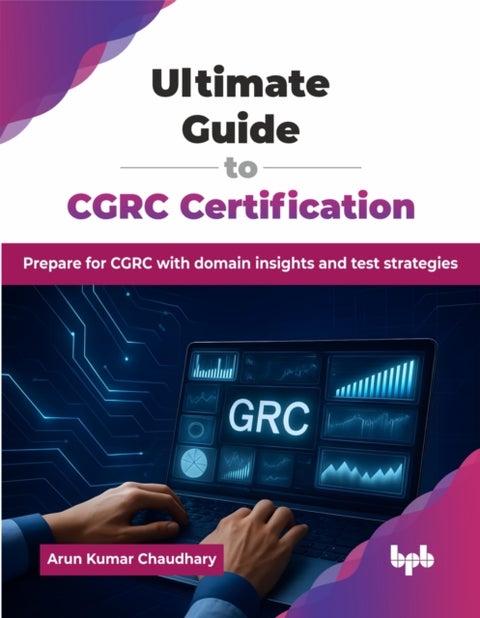 Ultimate Guide to CGRC Certification - Prepare for CGRC with domain insights and test strategies