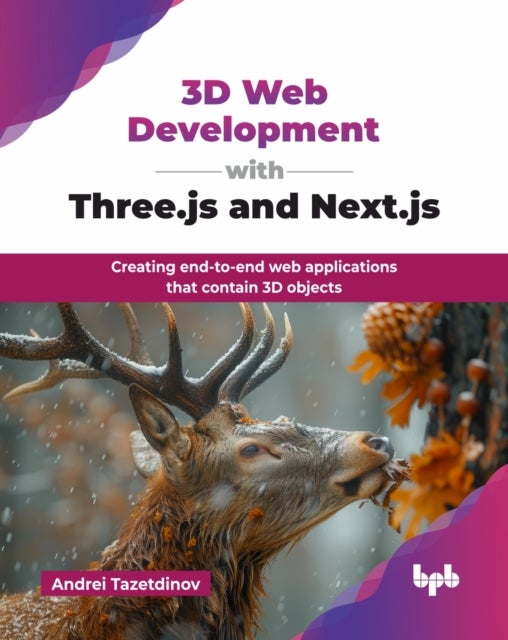 3D Web Development with Three.js and Next.js - Creating end-to-end web applications that contain 3D objects