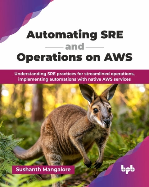 Automating SRE and Operations on AWS - Understanding SRE practices for streamlined operations, implementing automations with native AWS services