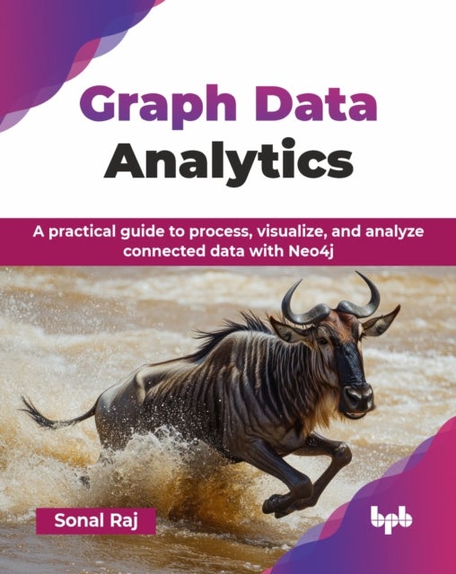 Graph Data Analytics - A practical guide to process, visualize, and analyze connected data with Neo4j