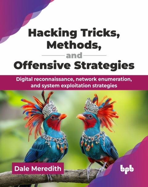 Hacking Tricks, Methods, and Offensive Strategies - Digital reconnaissance, network enumeration, and system exploitation strategies