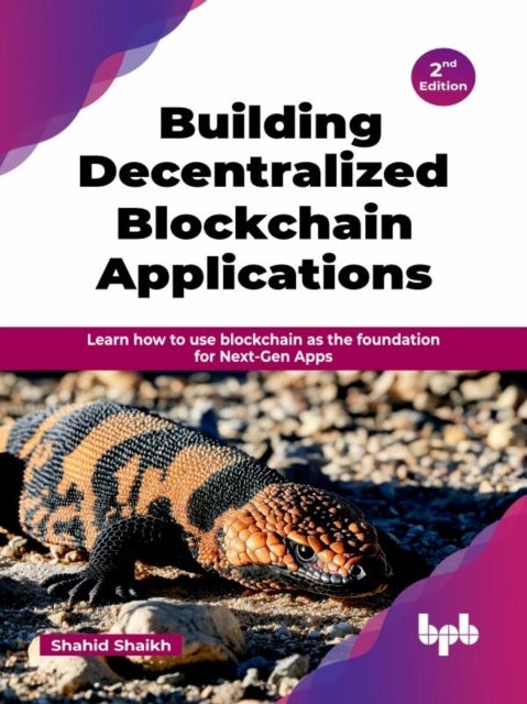 Building Decentralized Blockchain Applications - Learn how to use blockchain as the foundation for Next-Gen Apps - 2nd Edition