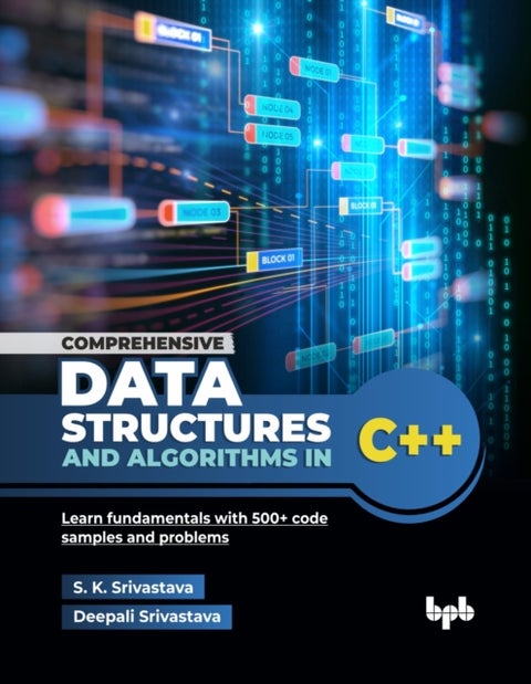 Comprehensive Data Structures and Algorithms in C++ - Learn fundamentals with 500+ code samples and problems